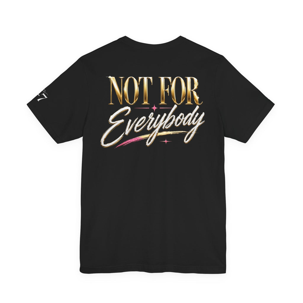 StaySeven Brand Not For Everybody - Graphic Tee